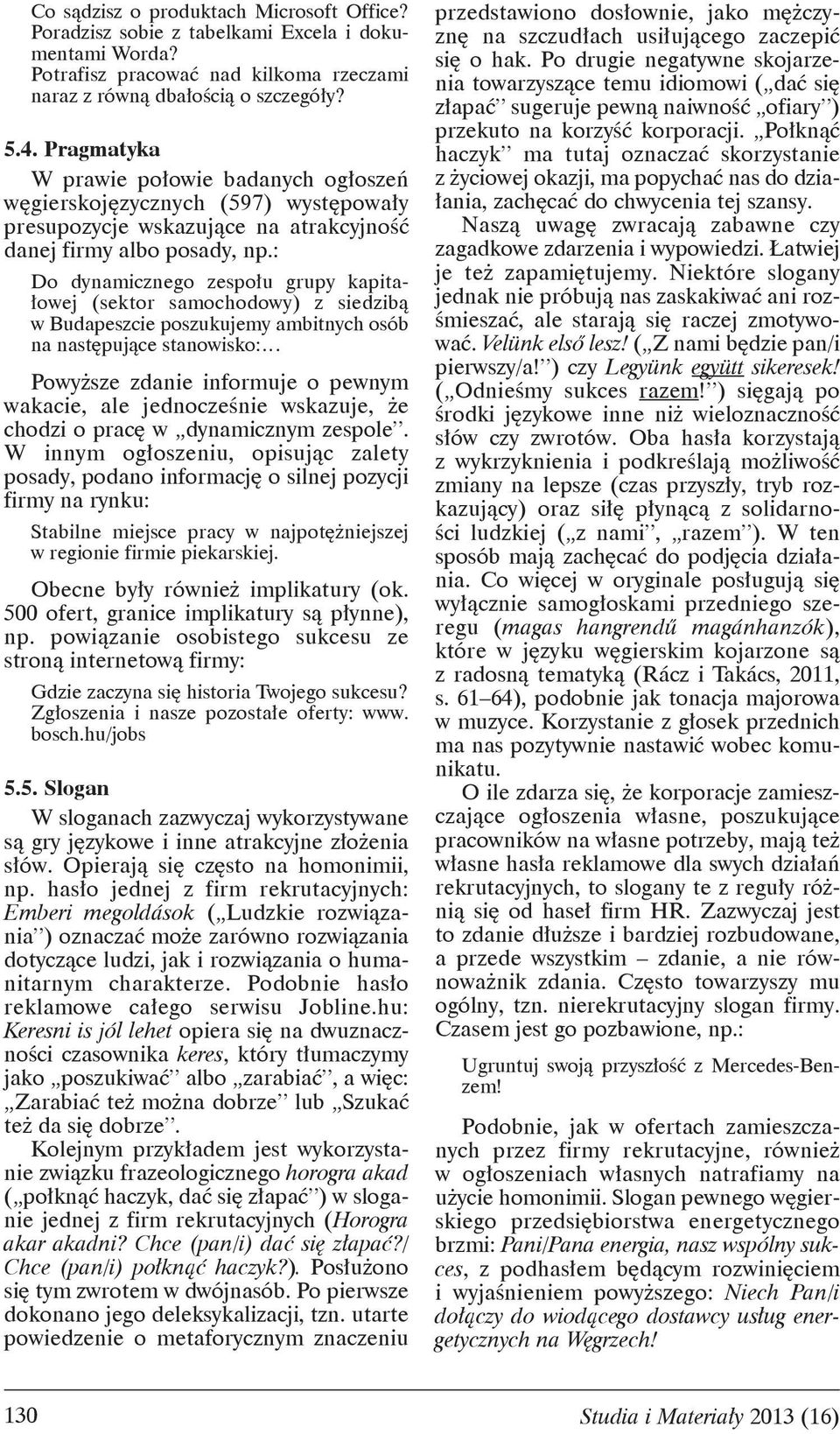 : Do dynamicznego zespo u grupy kapita- owej (sektor samochodowy) z siedzib w Budapeszcie poszukujemy ambitnych osób na nast puj ce stanowisko: Powy sze zdanie informuje o pewnym wakacie, ale