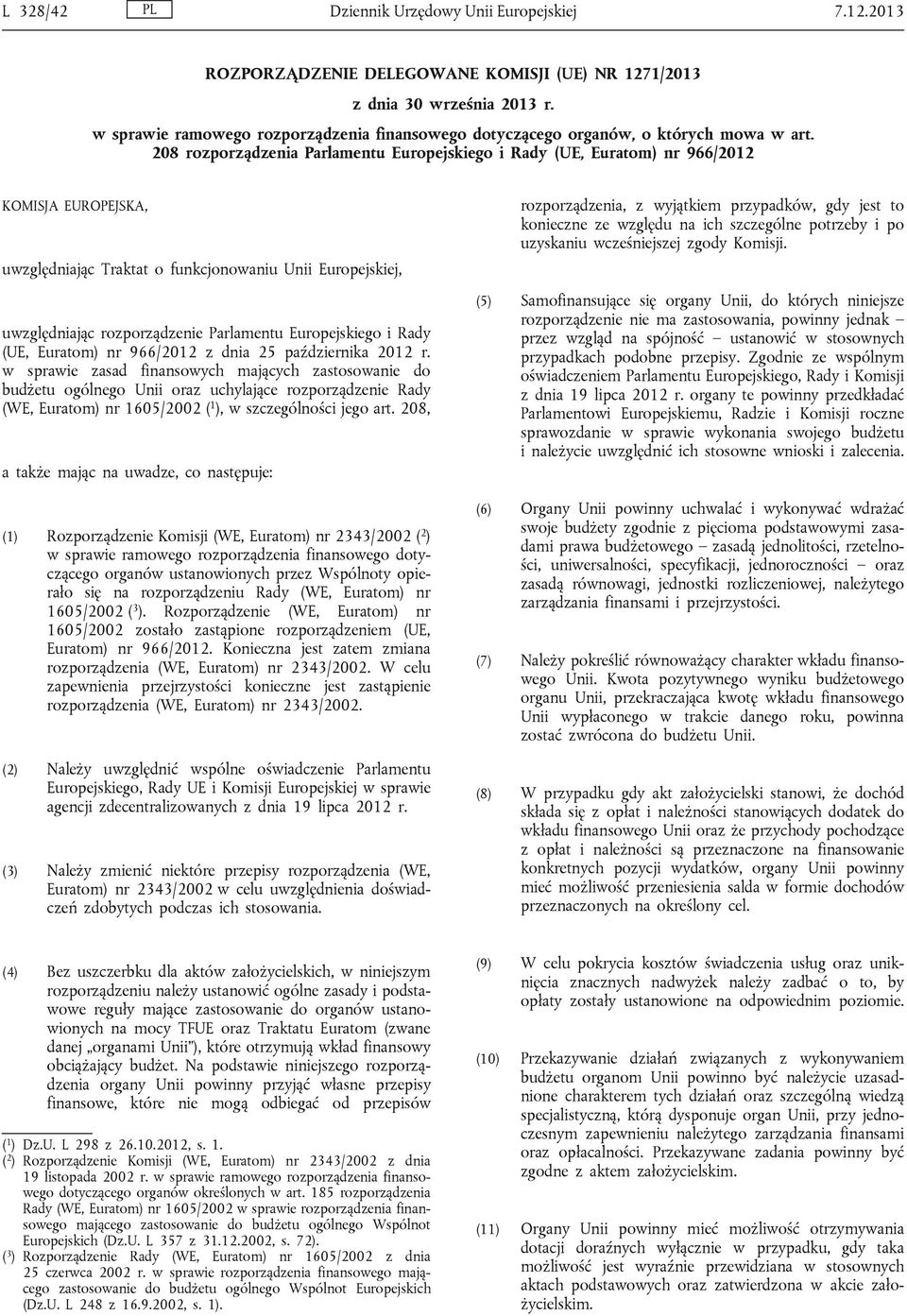 208 rozporządzenia Parlamentu Europejskiego i Rady (UE, Euratom) nr 966/2012 KOMISJA EUROPEJSKA, uwzględniając Traktat o funkcjonowaniu Unii Europejskiej, uwzględniając rozporządzenie Parlamentu