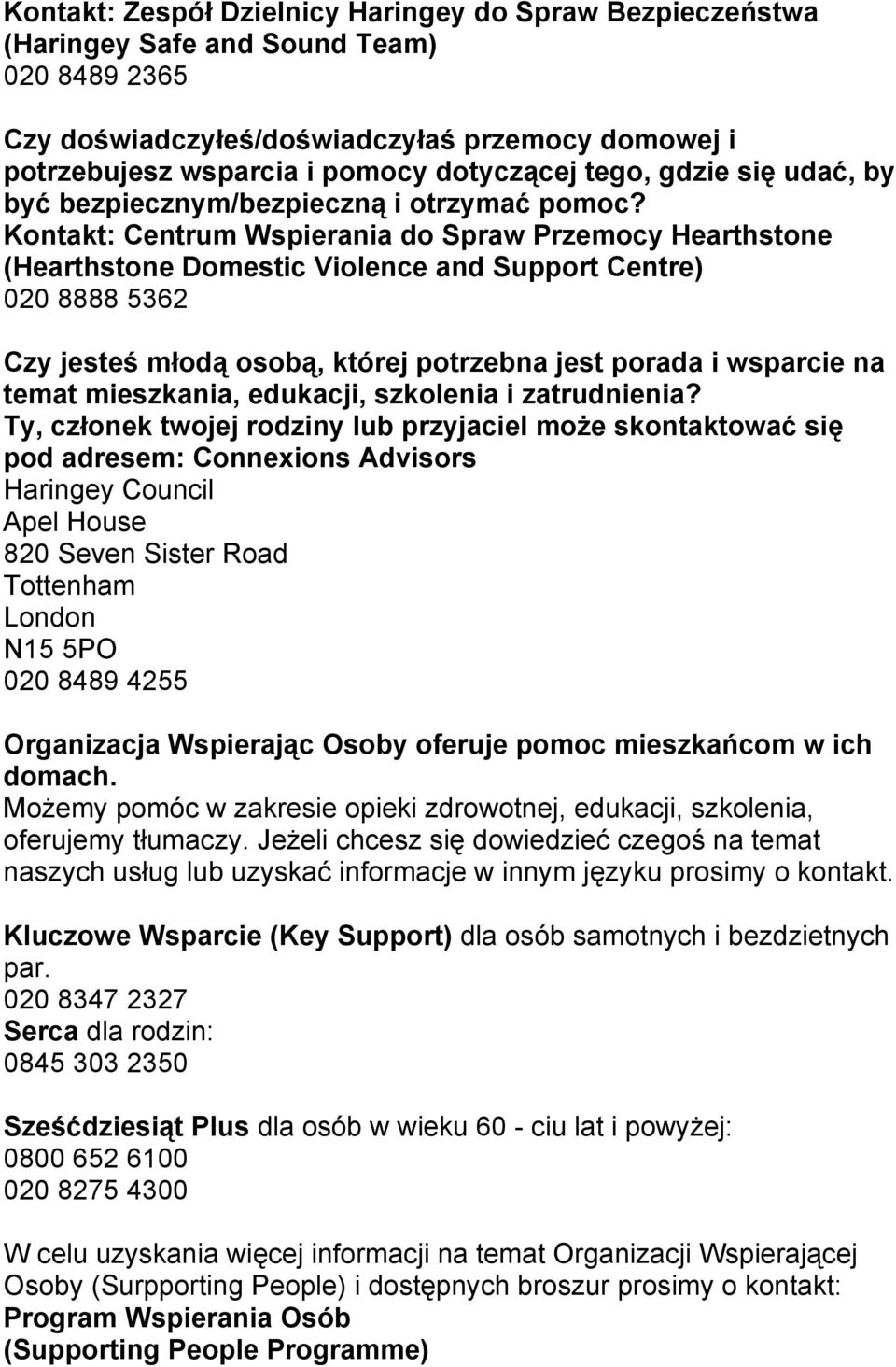 Kontakt: Centrum Wspierania do Spraw Przemocy Hearthstone (Hearthstone Domestic Violence and Support Centre) 020 8888 5362 Czy jesteś młodą osobą, której potrzebna jest porada i wsparcie na temat