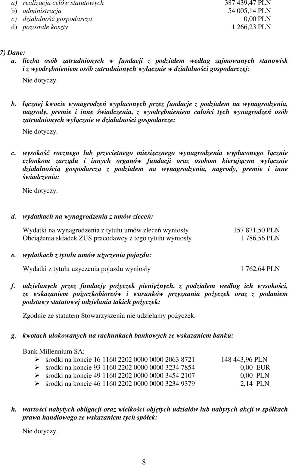 łącznej kwocie wynagrodzeń wypłaconych przez fundacje z podziałem na wynagrodzenia, nagrody, premie i inne świadczenia, z wyodrębnieniem całości tych wynagrodzeń osób zatrudnionych wyłącznie w