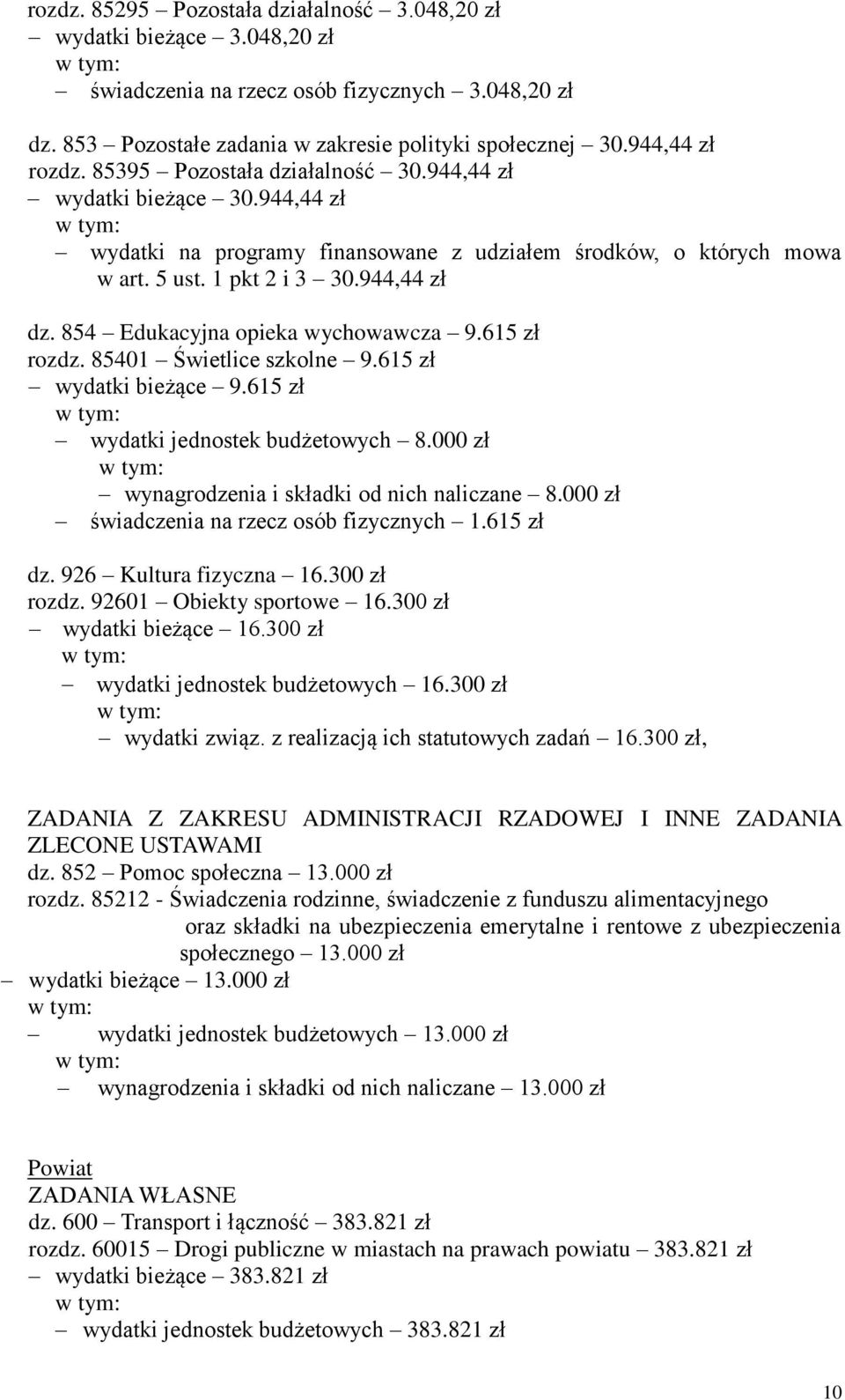 854 Edukacyjna opieka wychowawcza 9.615 zł rozdz. 85401 Świetlice szkolne 9.615 zł wydatki bieżące 9.615 zł wydatki jednostek budżetowych 8.000 zł wynagrodzenia i składki od nich naliczane 8.