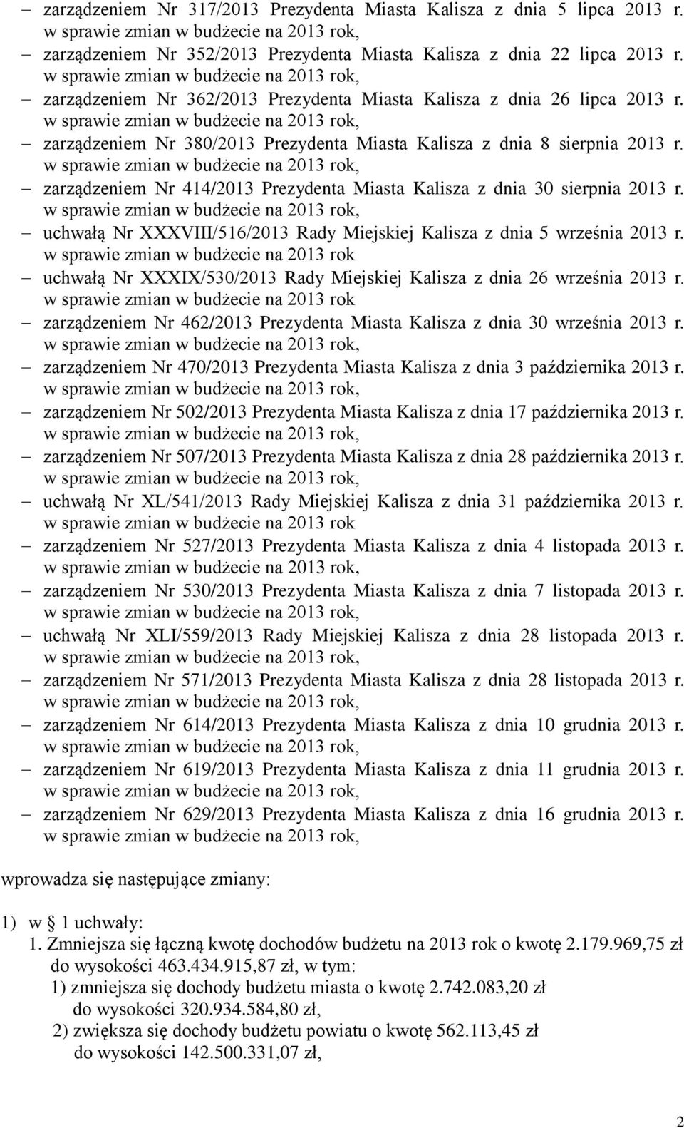 zarządzeniem Nr 414/2013 Prezydenta Miasta Kalisza z dnia 30 sierpnia 2013 r. uchwałą Nr XXXVIII/516/2013 Rady Miejskiej Kalisza z dnia 5 września 2013 r.