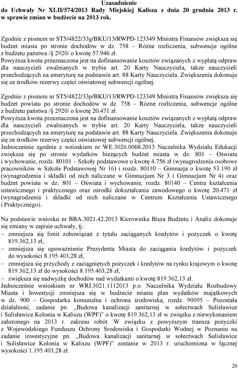 946 zł. Powyższa kwota przeznaczona jest na dofinansowanie kosztów związanych z wypłatą odpraw dla nauczycieli zwalnianych w trybie art.