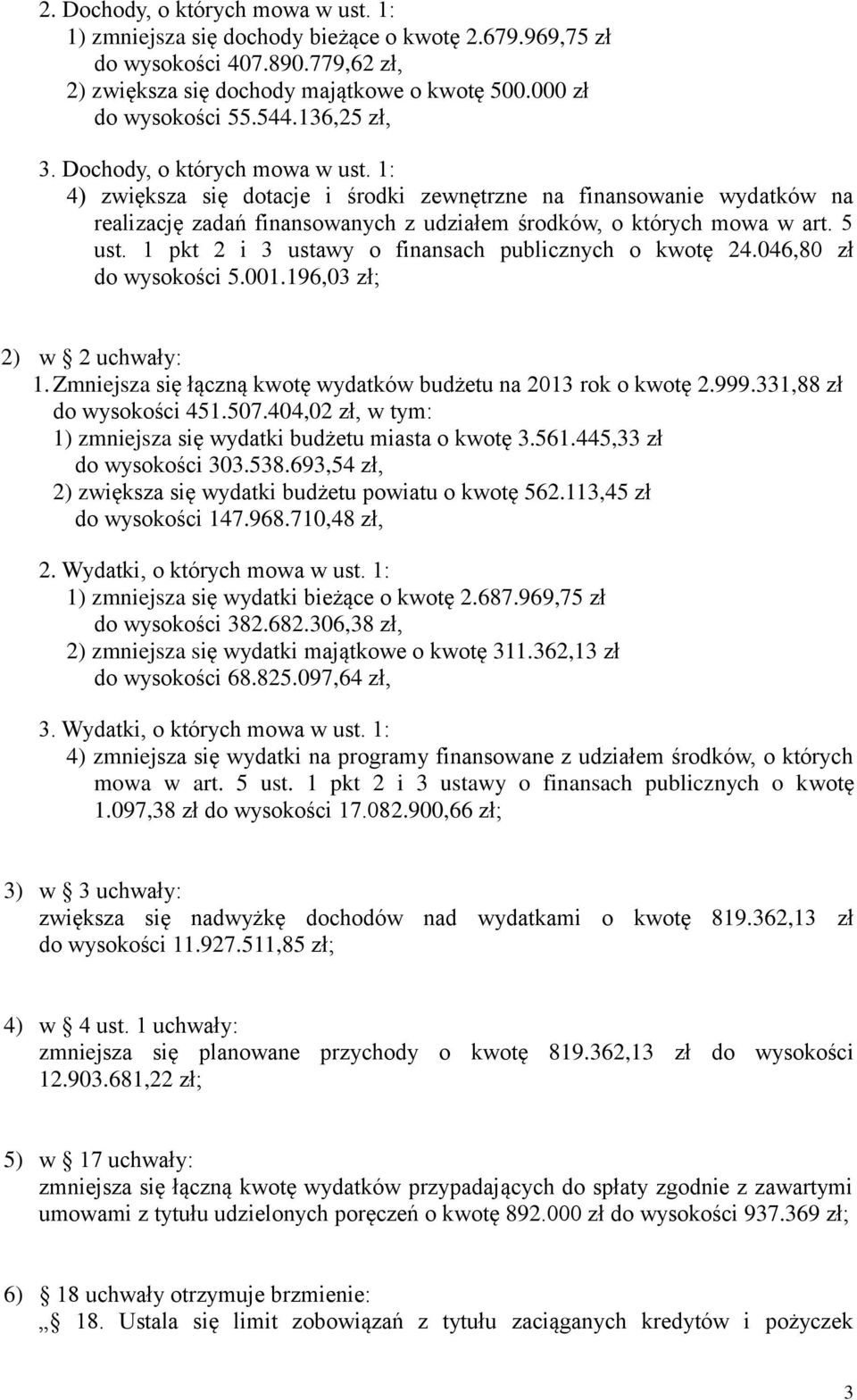 1 pkt 2 i 3 ustawy o finansach publicznych o kwotę 24.046,80 zł do wysokości 5.001.196,03 zł; 2) w 2 uchwały: 1. Zmniejsza się łączną kwotę wydatków budżetu na 2013 rok o kwotę 2.999.