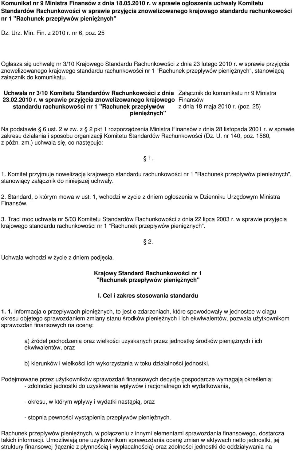 nr 6, poz. 25 Ogłasza się uchwałę nr 3/10 Krajowego Standardu Rachunkowości z dnia 23 lutego 2010 r.