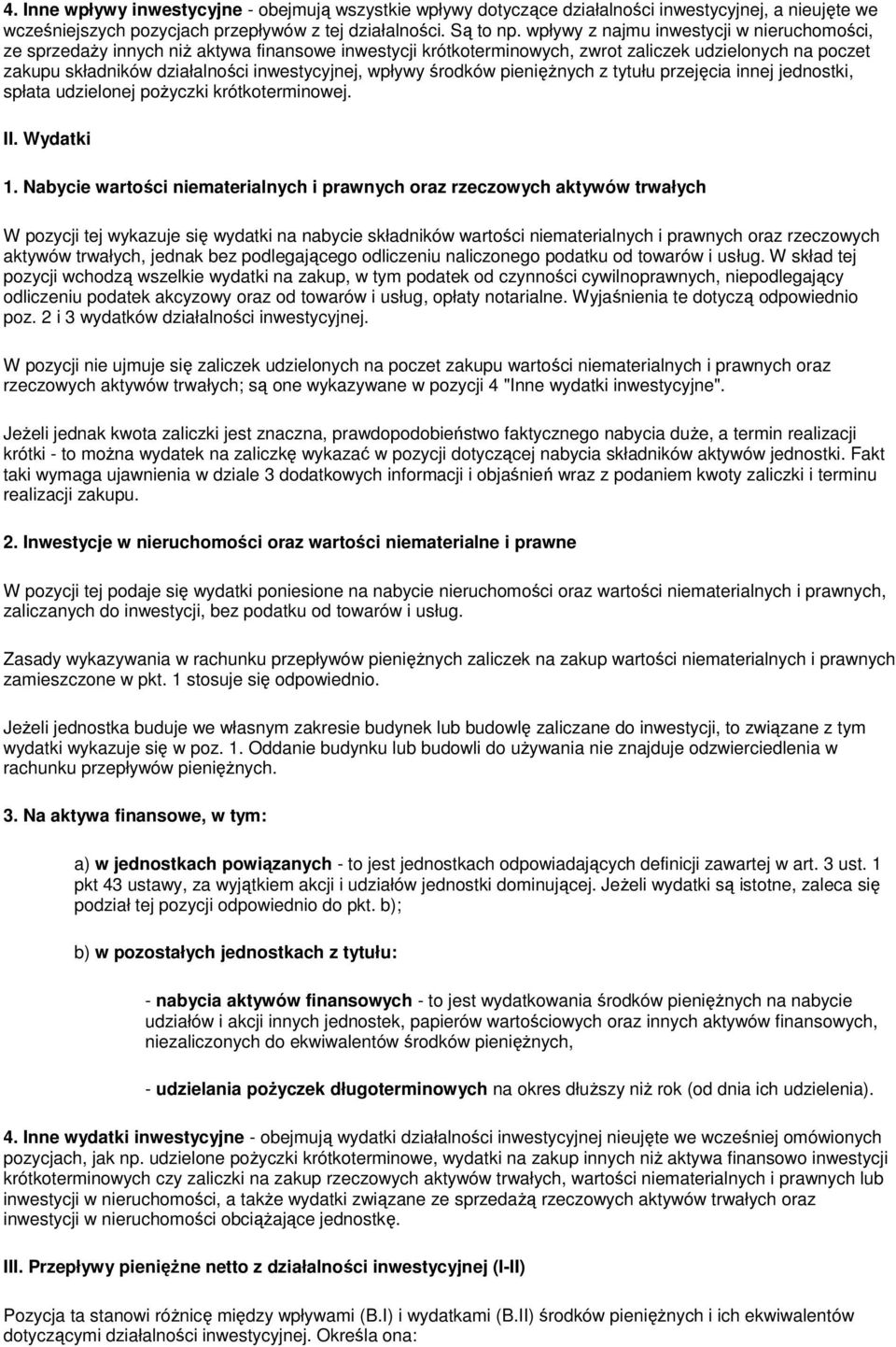 wpływy środków pieniężnych z tytułu przejęcia innej jednostki, spłata udzielonej pożyczki krótkoterminowej. II. Wydatki 1.