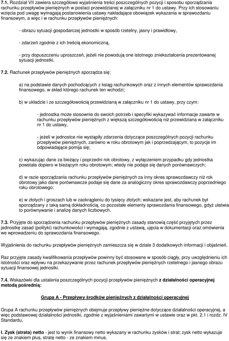 gospodarczej jednostki w sposób rzetelny, jasny i prawidłowy, - zdarzeń zgodnie z ich treścią ekonomiczną, - przy dopuszczeniu uproszczeń, jeżeli nie powodują one istotnego zniekształcenia