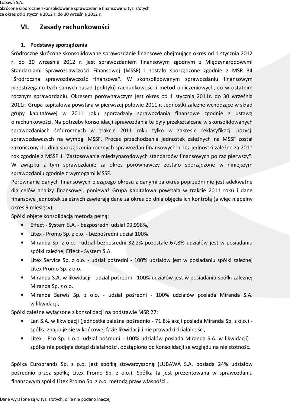 jest sprawozdaniem finansowym zgodnym z Międzynarodowymi Standardami Sprawozdawczości Finansowej (MSSF) i zostało sporządzone zgodnie z MSR 34 "Śródroczna sprawozdawczość finansowa".