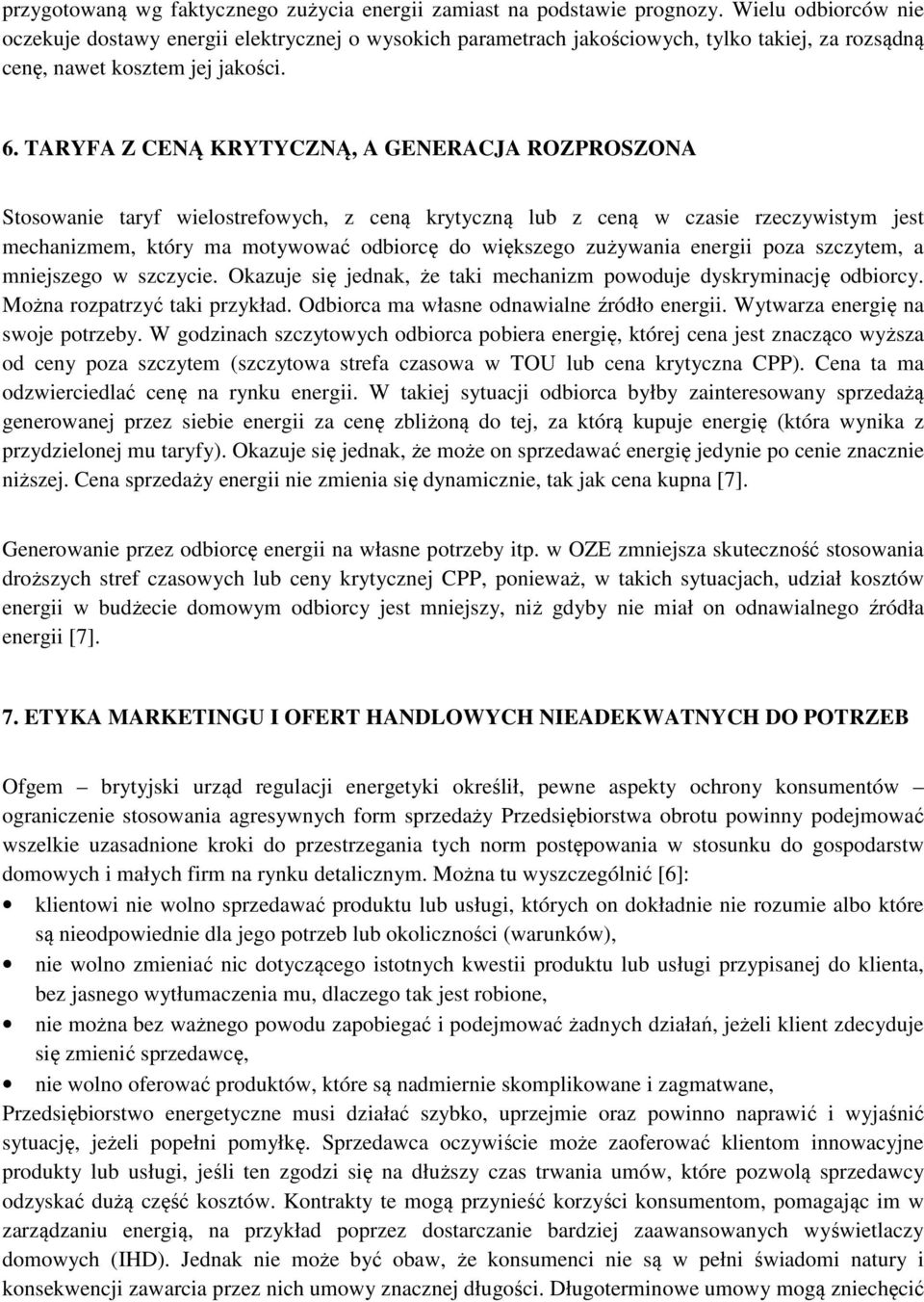 TARYFA Z CENĄ KRYTYCZNĄ, A GENERACJA ROZPROSZONA Stosowanie taryf wielostrefowych, z ceną krytyczną lub z ceną w czasie rzeczywistym jest mechanizmem, który ma motywować odbiorcę do większego