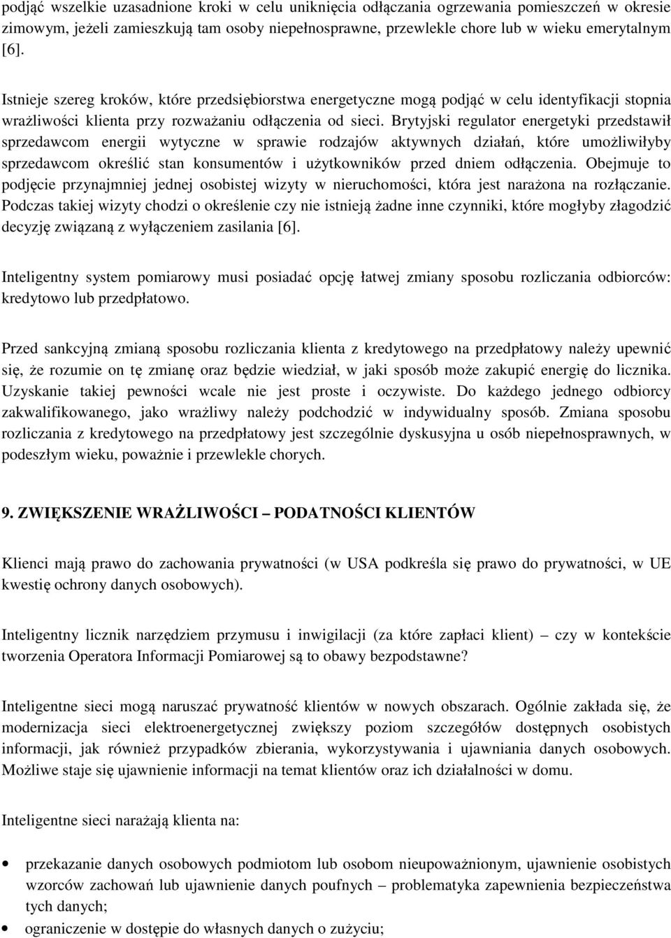 Brytyjski regulator energetyki przedstawił sprzedawcom energii wytyczne w sprawie rodzajów aktywnych działań, które umożliwiłyby sprzedawcom określić stan konsumentów i użytkowników przed dniem