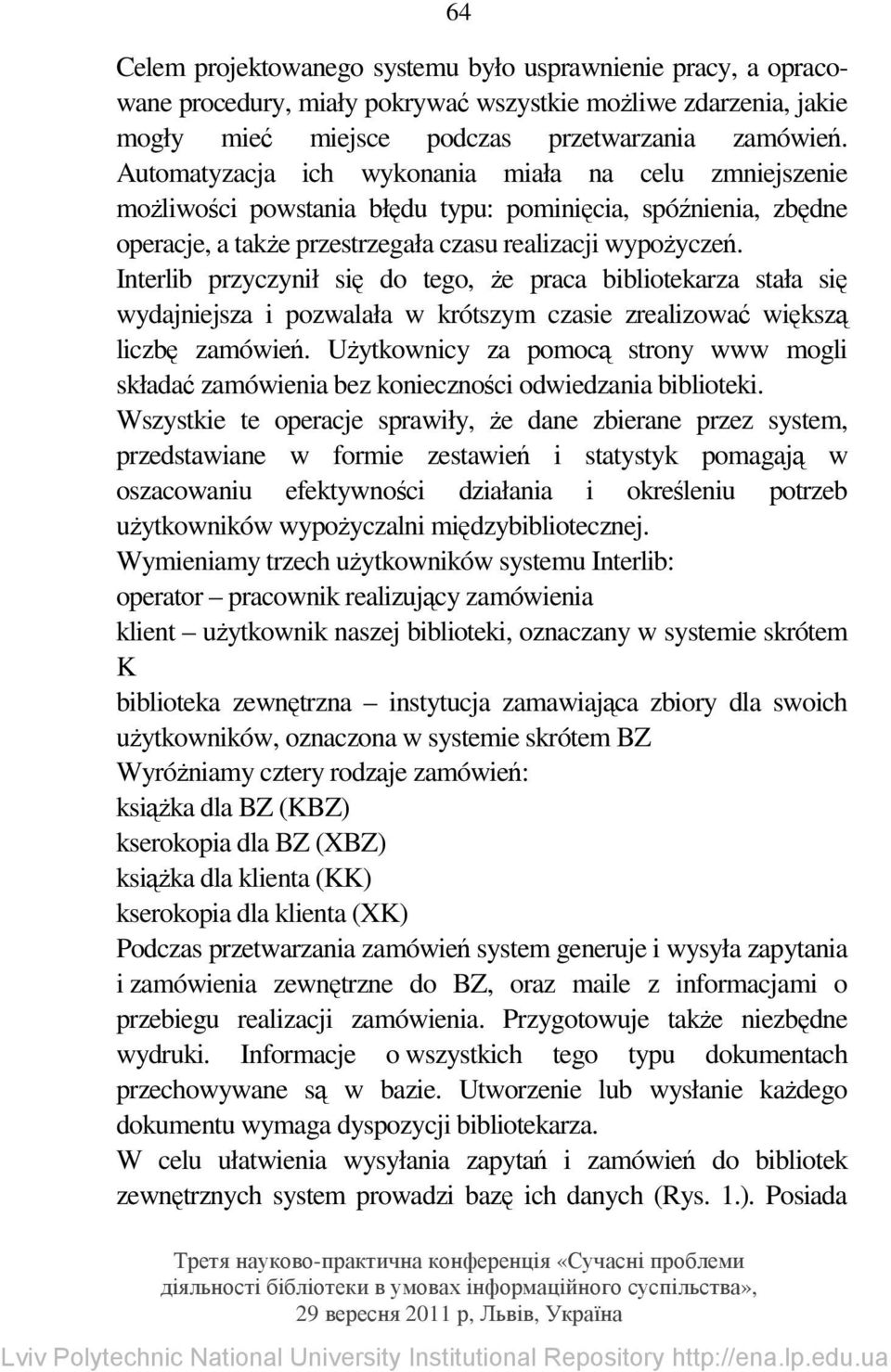 Interlib przyczynił się do tego, że praca bibliotekarza stała się wydajniejsza i pozwalała w krótszym czasie zrealizować większą liczbę zamówień.