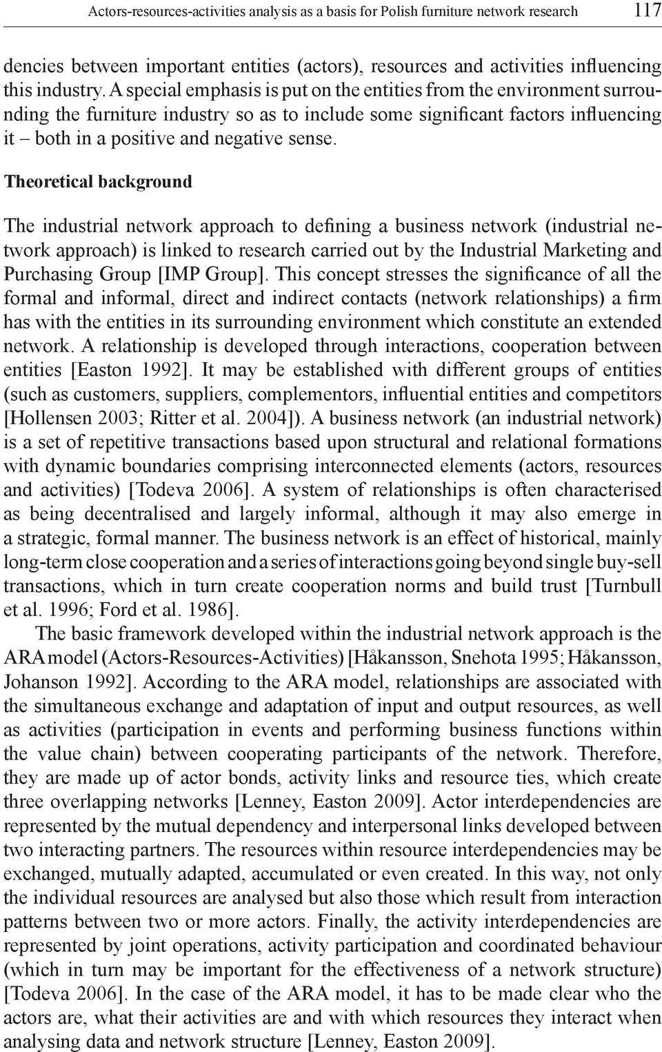 Theoretical background The industrial network approach to defining a business network (industrial network approach) is linked to research carried out by the Industrial Marketing and Purchasing Group
