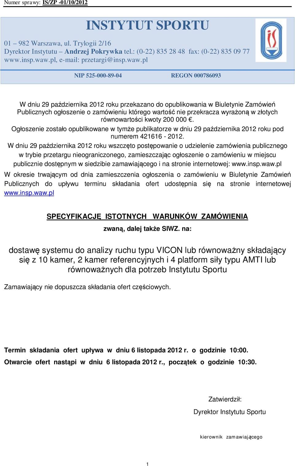 pl NIP 525-000-89-04 REGON 000786093 W dniu 29 października 2012 roku przekazano do opublikowania w Biuletynie Zamówień Publicznych ogłoszenie o zamówieniu którego wartość nie przekracza wyrażoną w