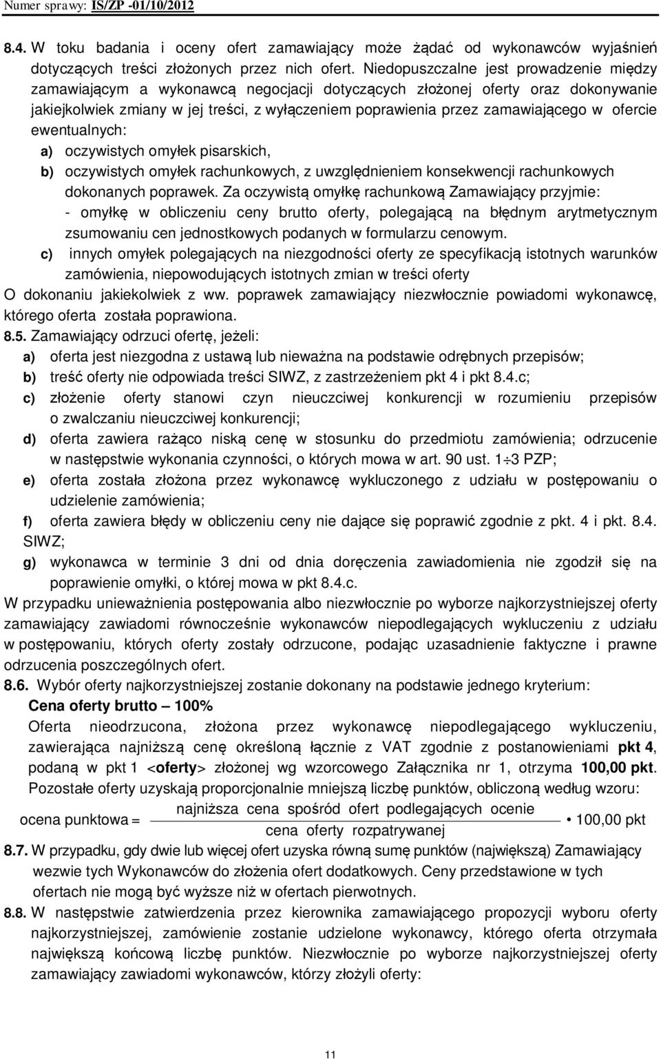 zamawiającego w ofercie ewentualnych: a) oczywistych omyłek pisarskich, b) oczywistych omyłek rachunkowych, z uwzględnieniem konsekwencji rachunkowych dokonanych poprawek.