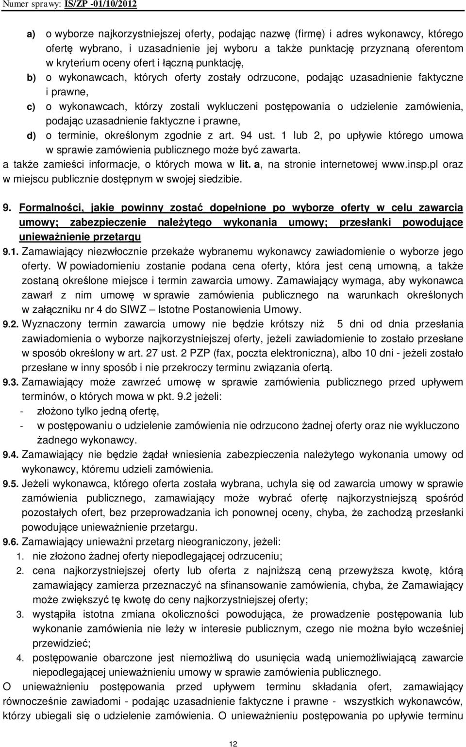 podając uzasadnienie faktyczne i prawne, d) o terminie, określonym zgodnie z art. 94 ust. 1 lub 2, po upływie którego umowa w sprawie zamówienia publicznego może być zawarta.