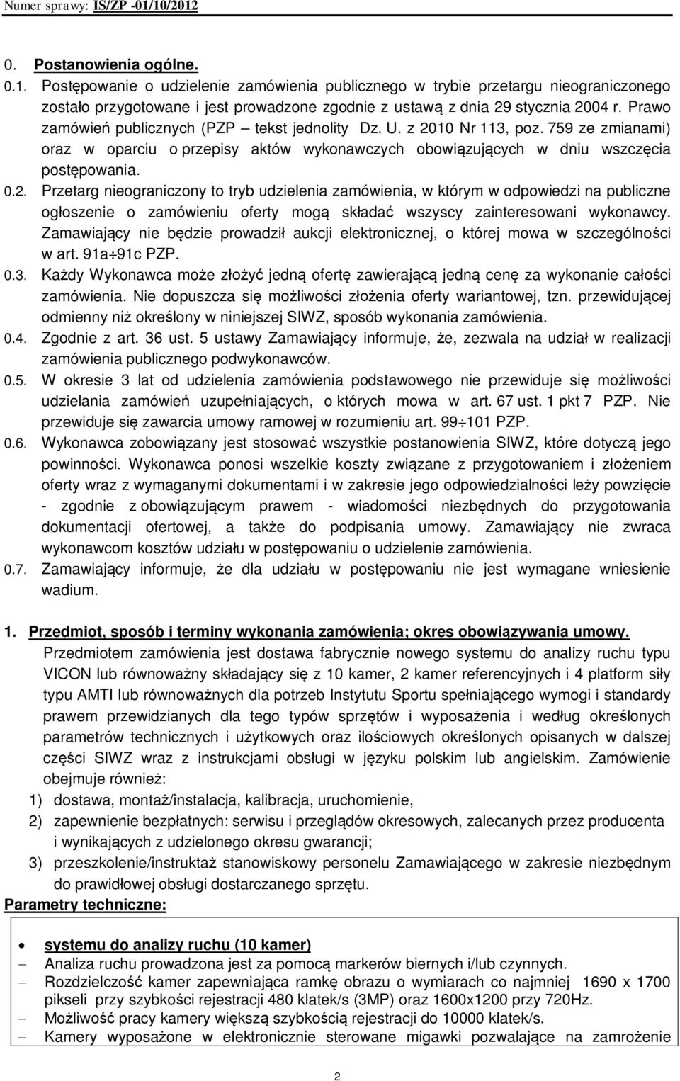 10 Nr 113, poz. 759 ze zmianami) oraz w oparciu o przepisy aktów wykonawczych obowiązujących w dniu wszczęcia postępowania. 0.2.