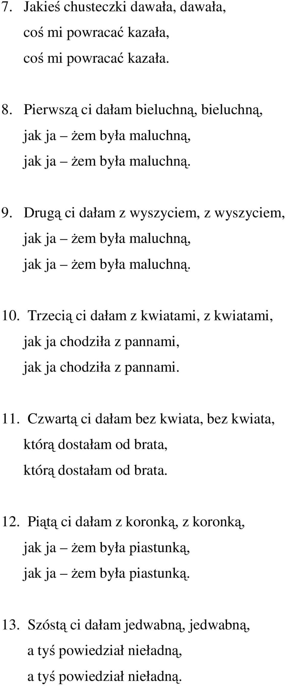 Drugą ci dałam z wyszyciem, z wyszyciem, jak ja żem była maluchną, jak ja żem była maluchną. 10.