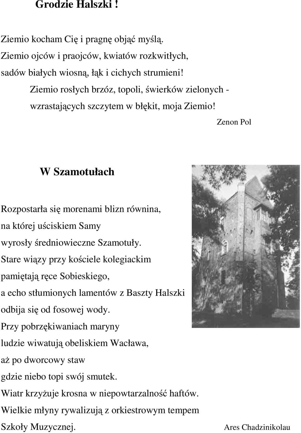 Zenon Pol WSzamotułach Rozpostarła się morenami blizn równina, na której uściskiem Samy wyrosły średniowieczne Szamotuły.