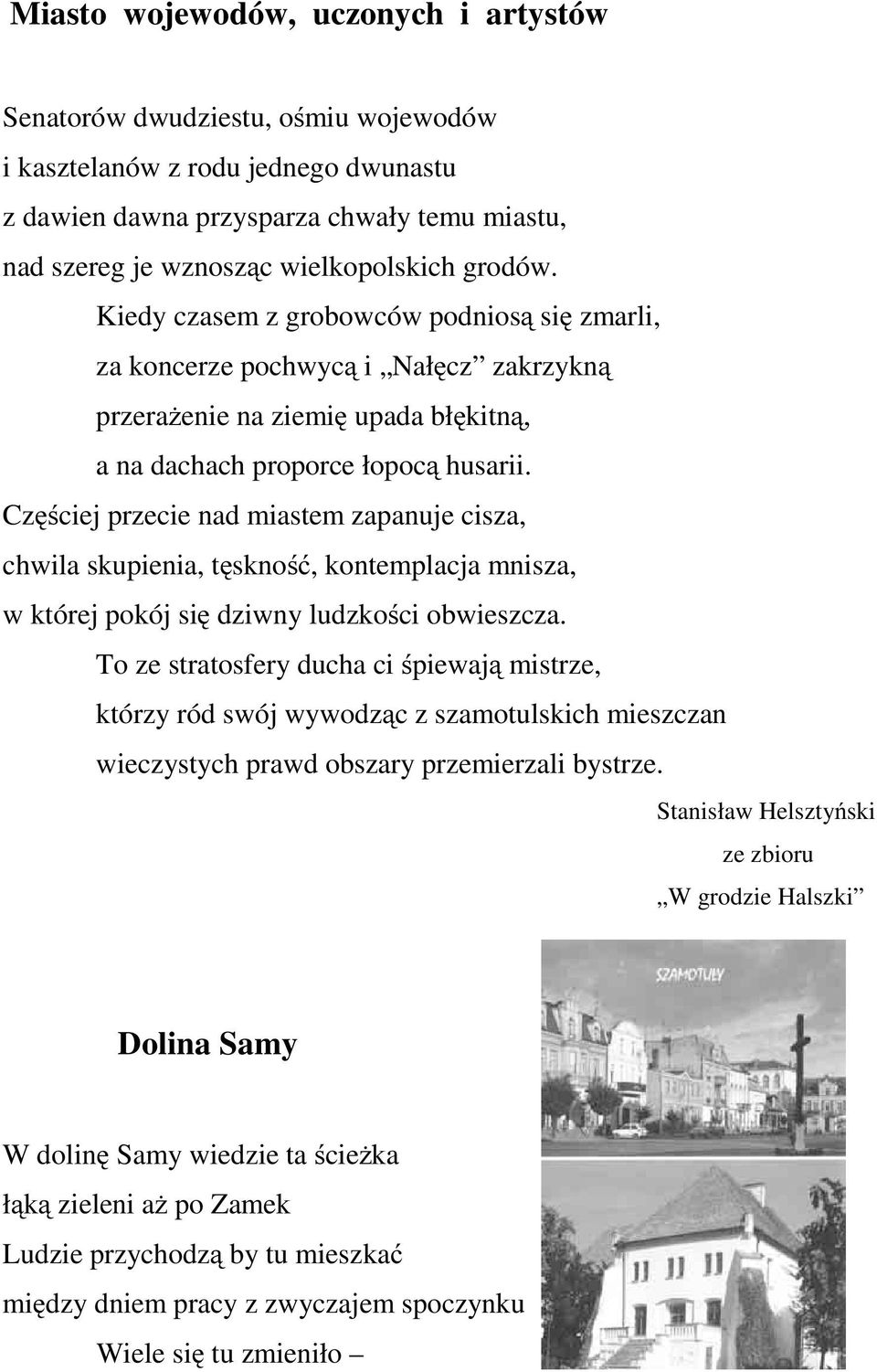 Częściej przecie nad miastem zapanuje cisza, chwila skupienia, tęskność, kontemplacja mnisza, w której pokój się dziwny ludzkości obwieszcza.