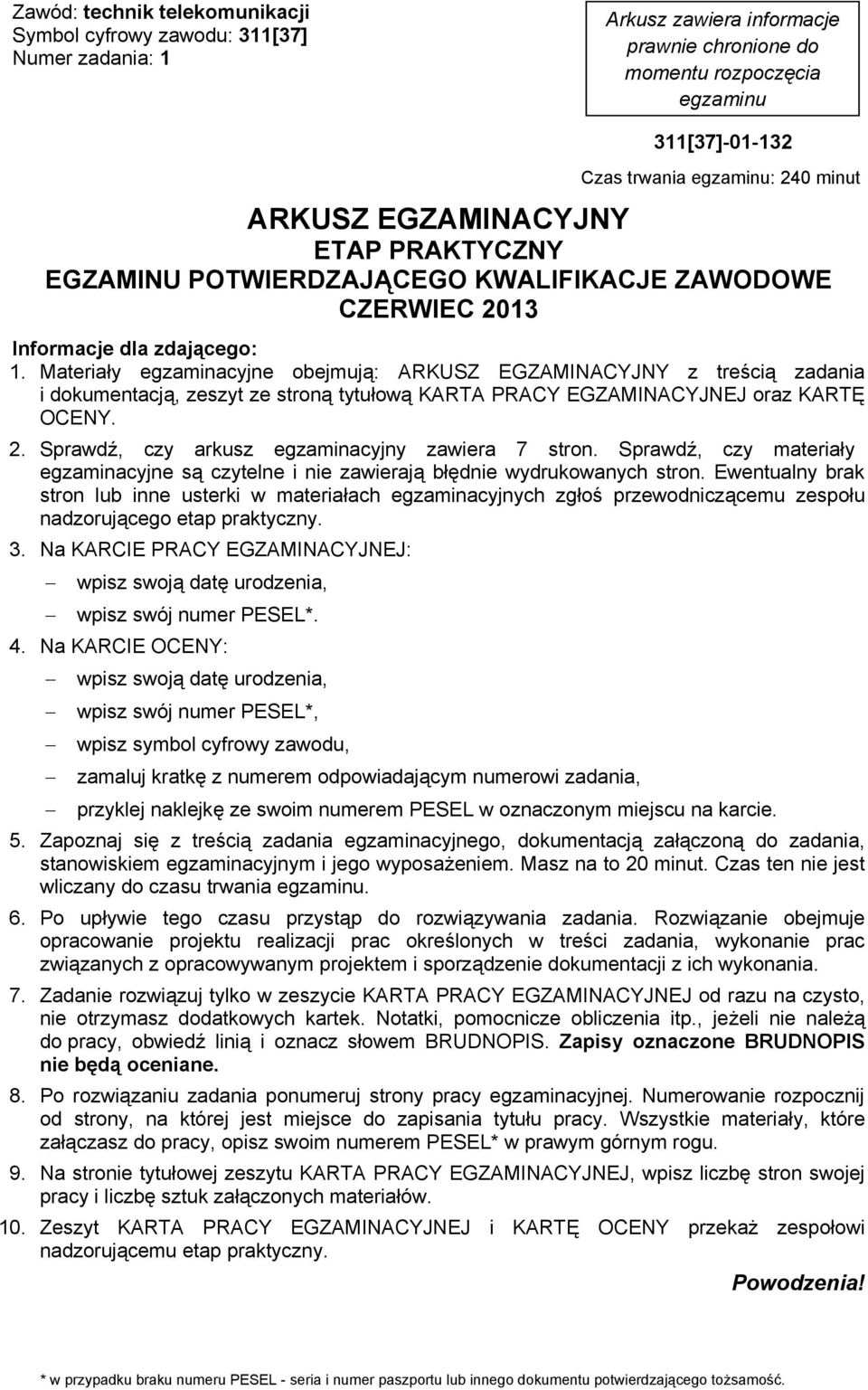 Materia y egzaminacyjne obejmuj : ARKUSZ EGZAMINACYJNY z tre ci zadania i dokumentacj, zeszyt ze stron tytu ow KARTA PRACY EGZAMINACYJNEJ oraz KART OCENY. 2.