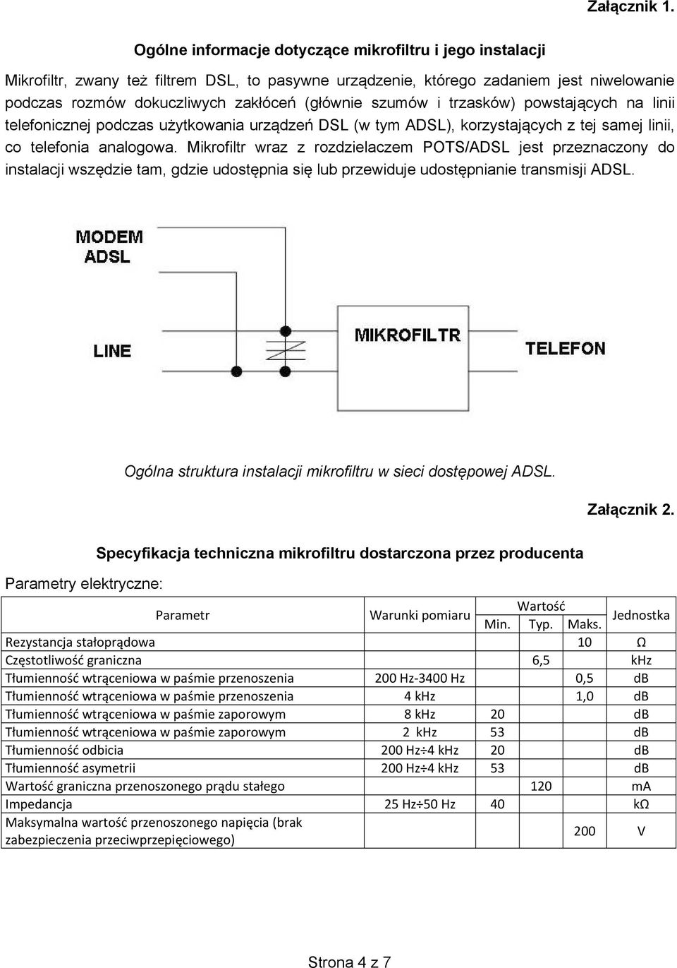 szumów i trzasków) powstaj cych na linii telefonicznej podczas u ytkowania urz dze DSL (w tym ADSL), korzystaj cych z tej samej linii, co telefonia analogowa.