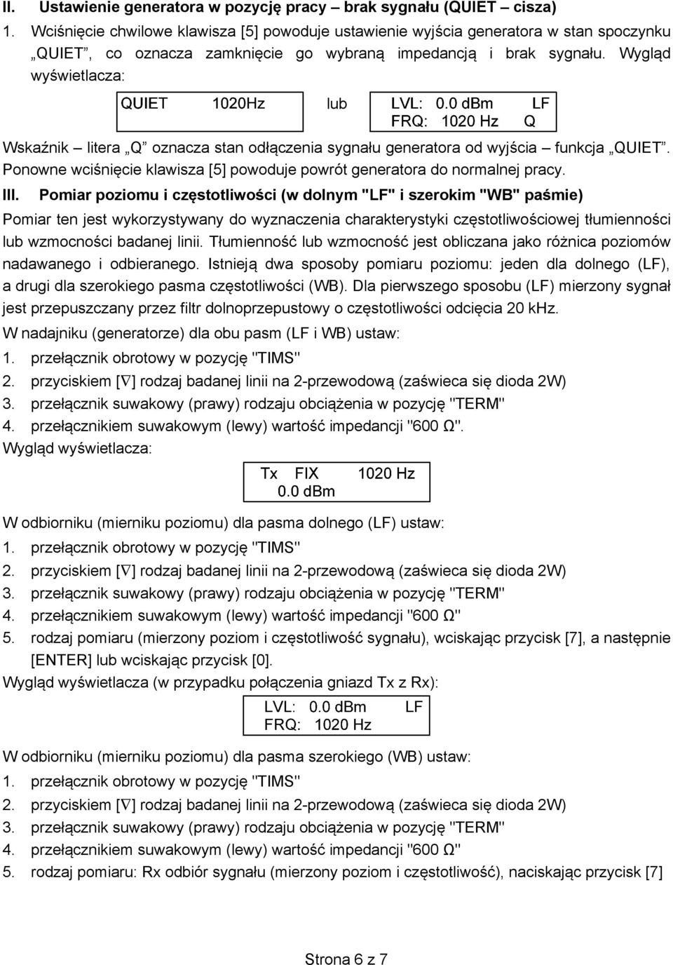 Wygl d wy wietlacza: lub Wska nik litera Q oznacza stan odł czenia sygnału generatora od wyj cia funkcja QUIET. Ponowne wci ni cie klawisza [5] powoduje powrót generatora do normalnej pracy. III.