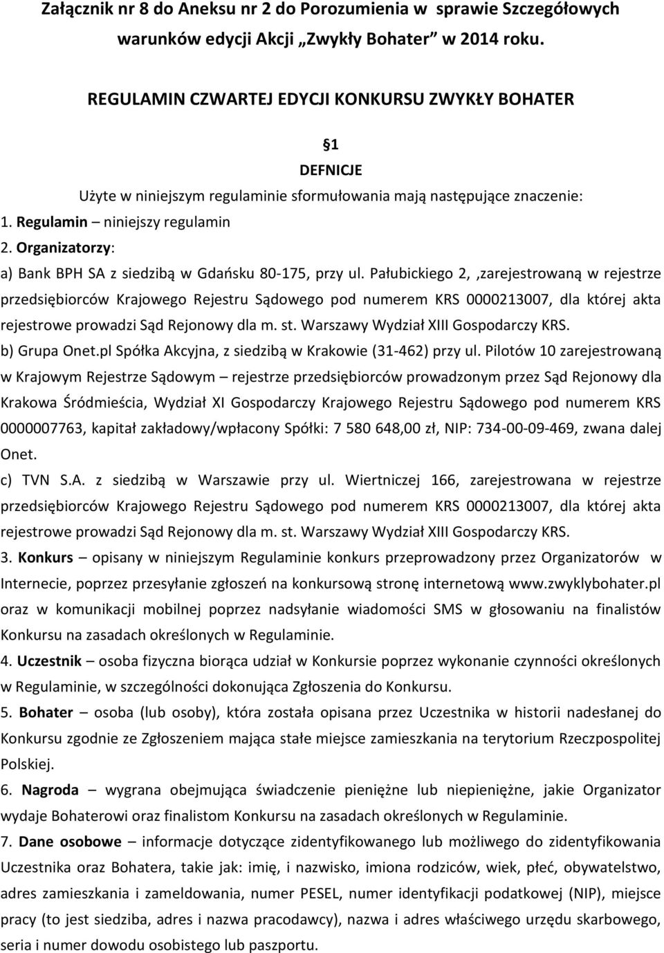 Organizatorzy: a) Bank BPH SA z siedzibą w Gdaosku 80-175, przy ul.