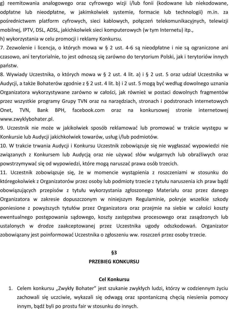 , h) wykorzystania w celu promocji i reklamy Konkursu. 7. Zezwolenie i licencja, o których mowa w 2 ust.