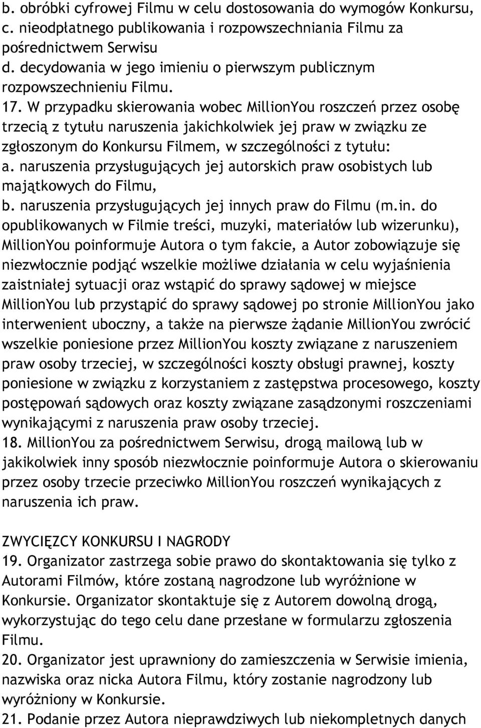 W przypadku skierowania wobec MillionYou roszczeń przez osobę trzecią z tytułu naruszenia jakichkolwiek jej praw w związku ze zgłoszonym do Konkursu Filmem, w szczególności z tytułu: a.