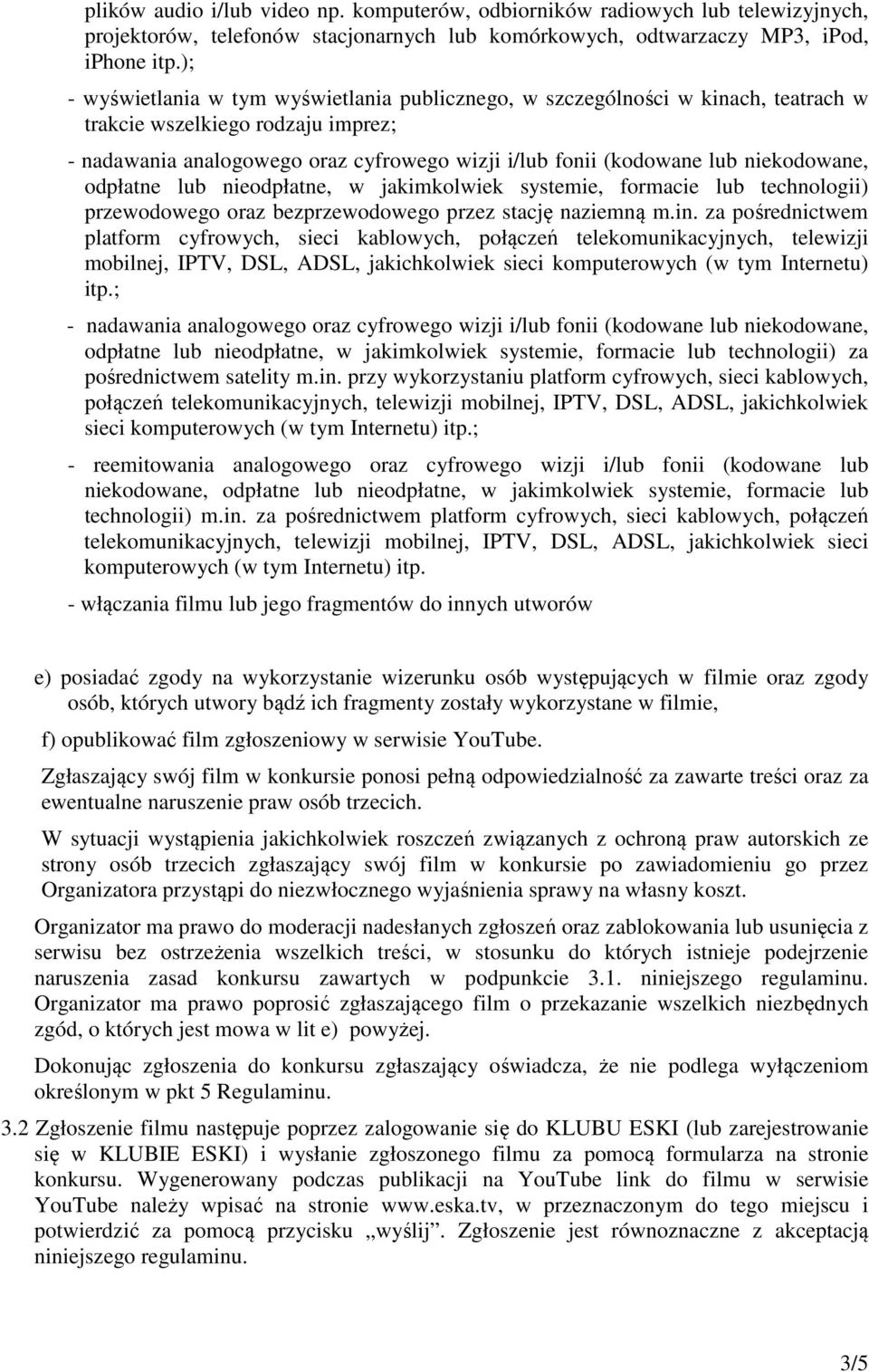 niekodowane, odpłatne lub nieodpłatne, w jakimkolwiek systemie, formacie lub technologii) przewodowego oraz bezprzewodowego przez stację naziemną m.in.