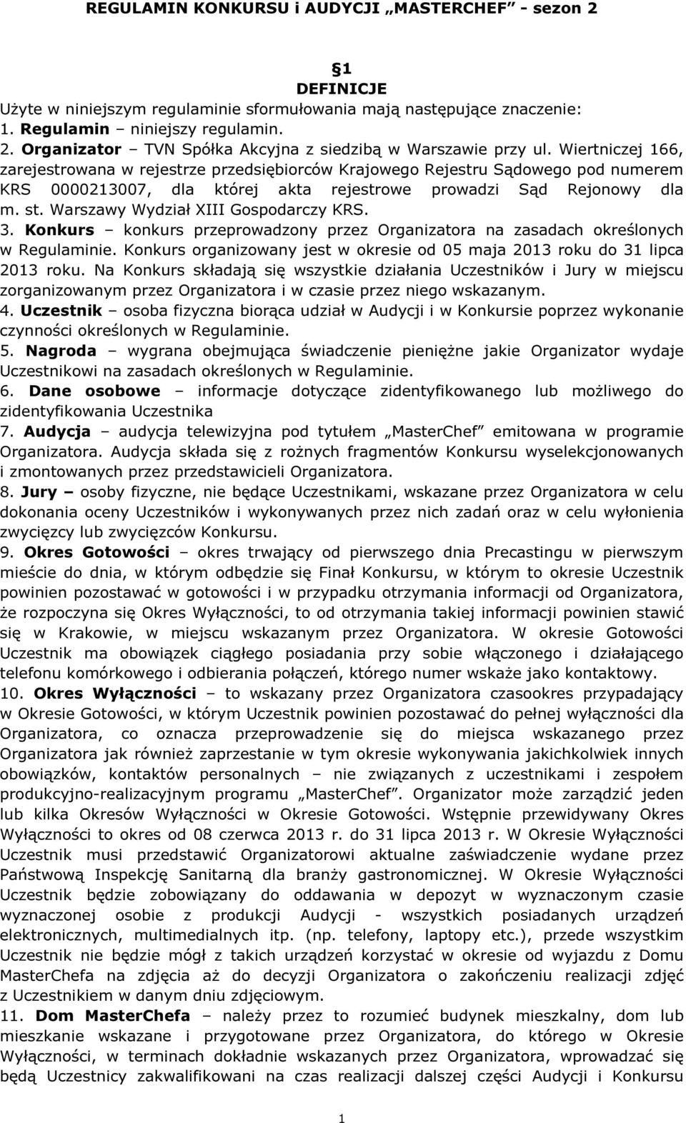 Warszawy Wydział XIII Gospodarczy KRS. 3. Konkurs konkurs przeprowadzony przez Organizatora na zasadach określonych w Regulaminie.