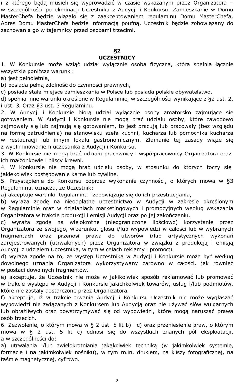 Adres Domu MasterChefa będzie informacją poufną, Uczestnik będzie zobowiązany do zachowania go w tajemnicy przed osobami trzecimi. 2 UCZESTNICY 1.