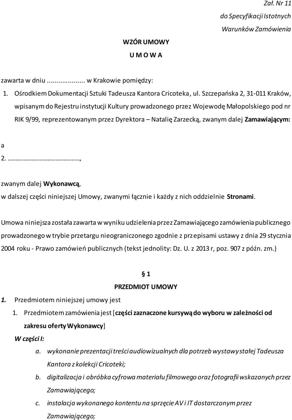 Zamawiającym: a 2., zwanym dalej Wykonawcą, w dalszej części niniejszej Umowy, zwanymi łącznie i każdy z nich oddzielnie Stronami.