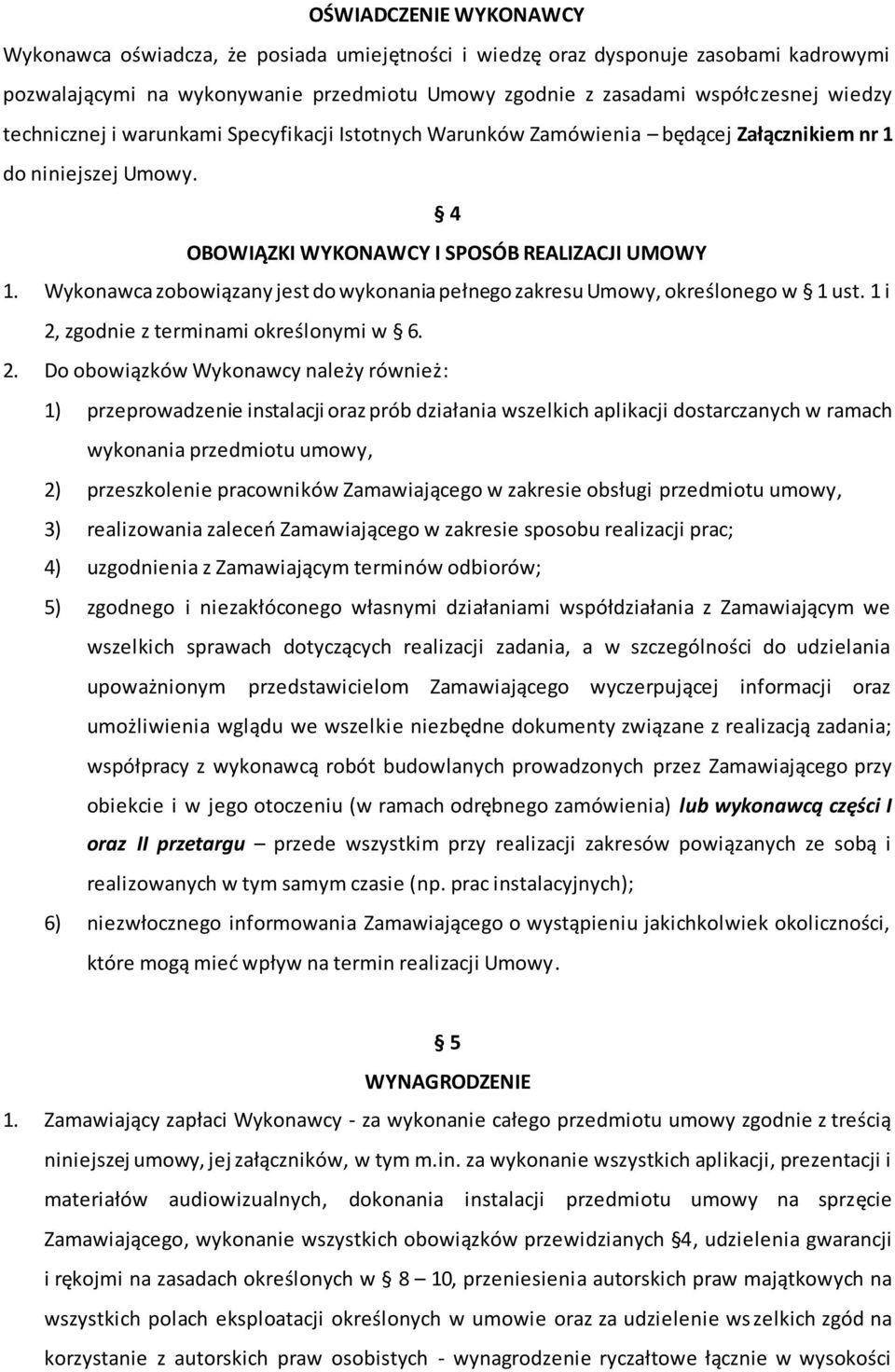 Wykonawca zobowiązany jest do wykonania pełnego zakresu Umowy, określonego w 1 ust. 1 i 2,