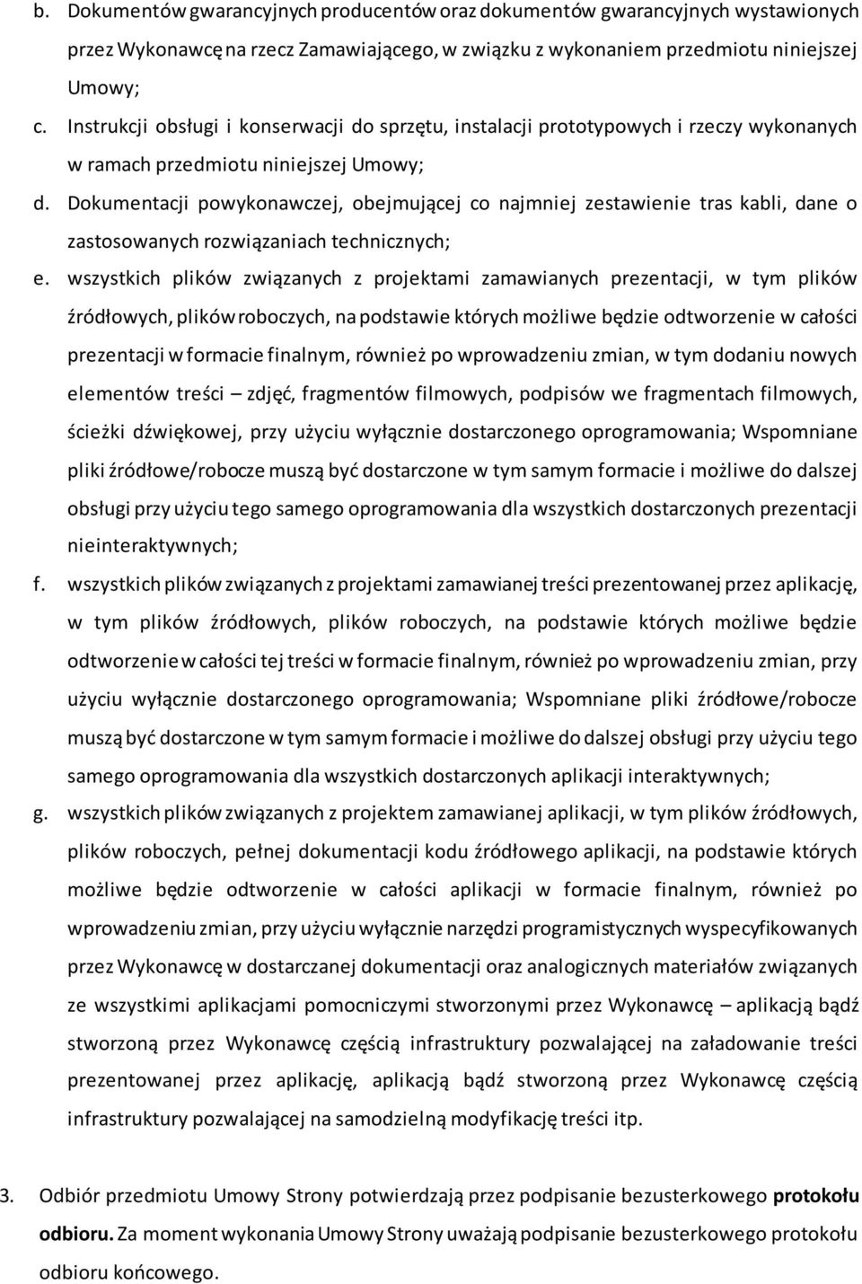 Dokumentacji powykonawczej, obejmującej co najmniej zestawienie tras kabli, dane o zastosowanych rozwiązaniach technicznych; e.