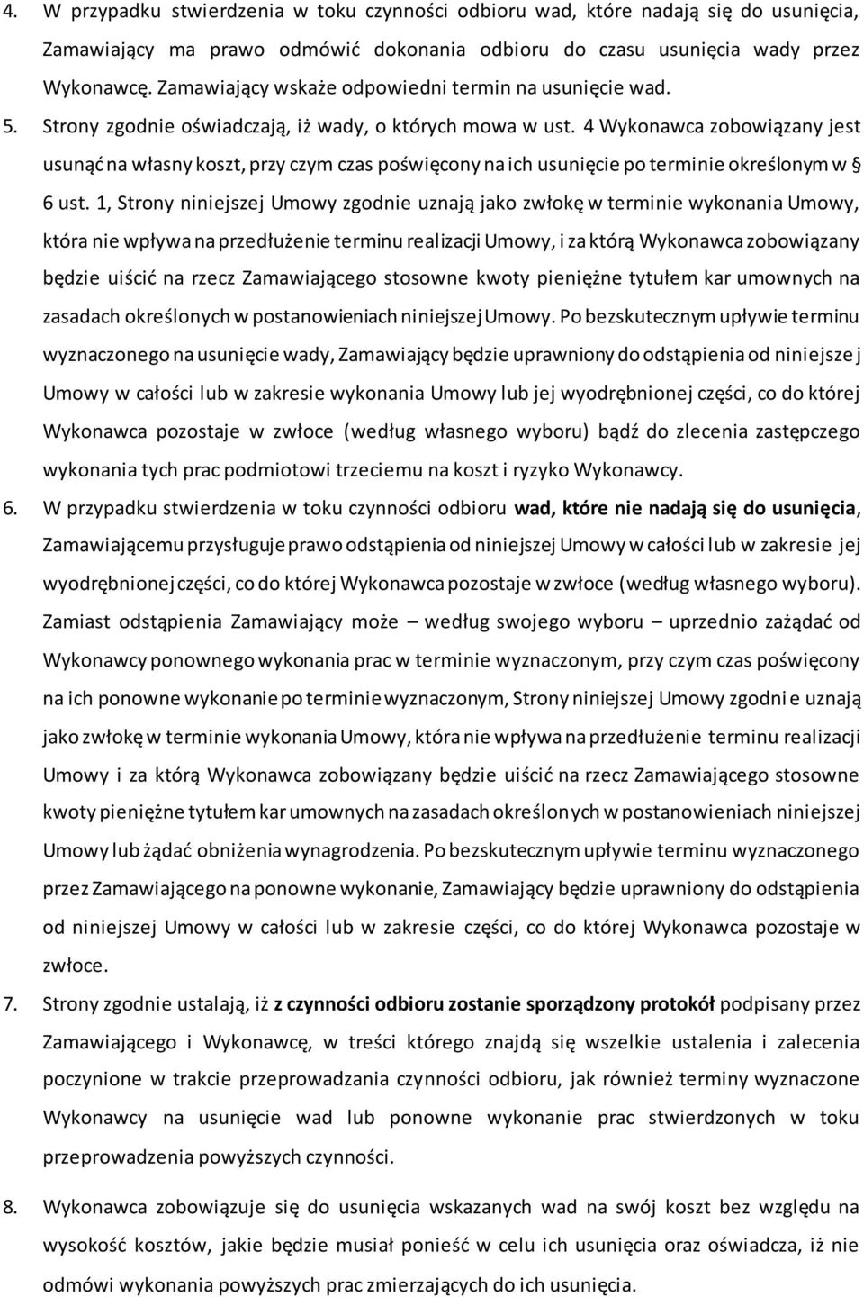 4 Wykonawca zobowiązany jest usunąd na własny koszt, przy czym czas poświęcony na ich usunięcie po terminie określonym w 6 ust.