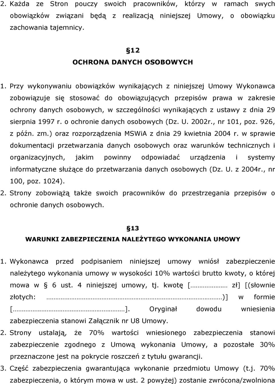 ustawy z dnia 29 sierpnia 1997 r. o ochronie danych osobowych (Dz. U. 2002r., nr 101, poz. 926, z późn. zm.) oraz rozporządzenia MSWiA z dnia 29 kwietnia 2004 r.