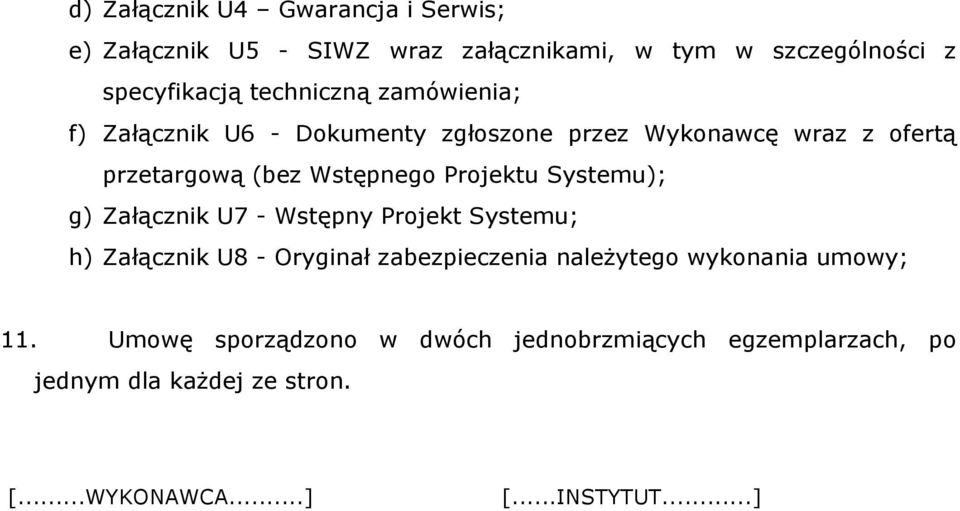 Projektu Systemu); g) Załącznik U7 - Wstępny Projekt Systemu; h) Załącznik U8 - Oryginał zabezpieczenia należytego