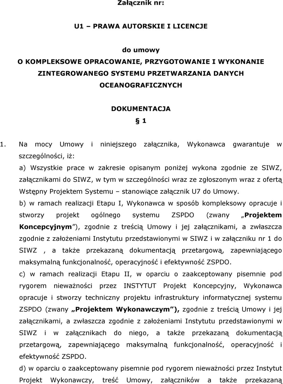 wraz ze zgłoszonym wraz z ofertą Wstępny Projektem Systemu stanowiące załącznik U7 do Umowy.