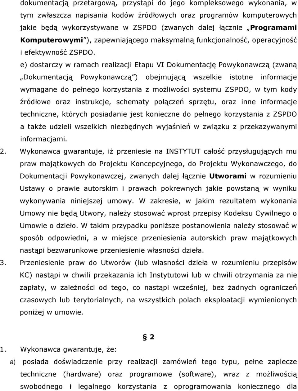 e) dostarczy w ramach realizacji Etapu VI Dokumentację Powykonawczą (zwaną Dokumentacją Powykonawczą ) obejmującą wszelkie istotne informacje wymagane do pełnego korzystania z możliwości systemu