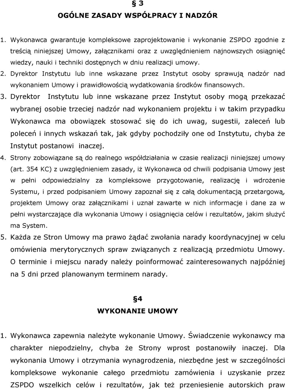 dniu realizacji umowy. 2. Dyrektor Instytutu lub inne wskazane przez Instytut osoby sprawują nadzór nad wykonaniem Umowy i prawidłowością wydatkowania środków finansowych. 3.