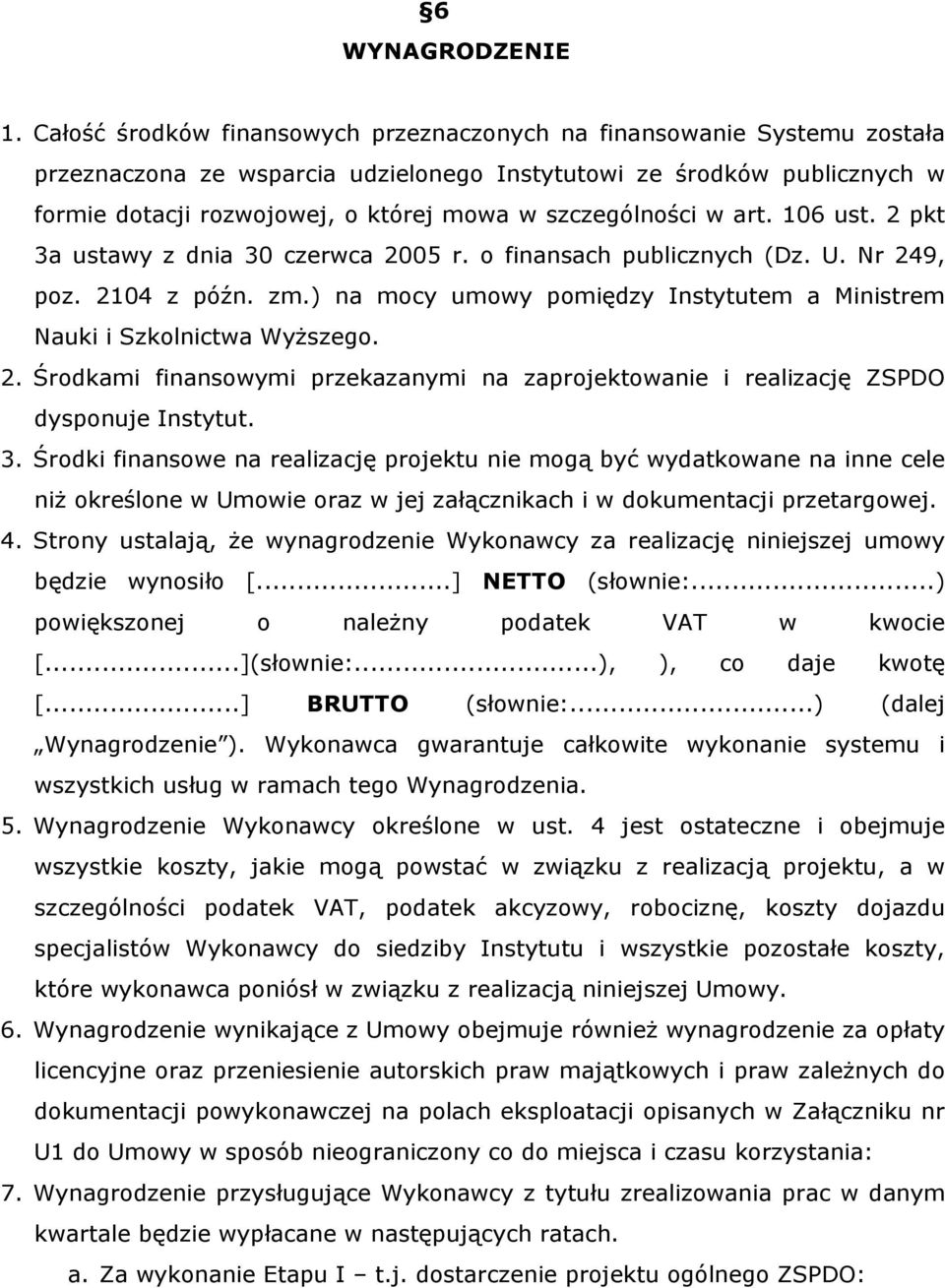 szczególności w art. 106 ust. 2 pkt 3a ustawy z dnia 30 czerwca 2005 r. o finansach publicznych (Dz. U. Nr 249, poz. 2104 z późn. zm.