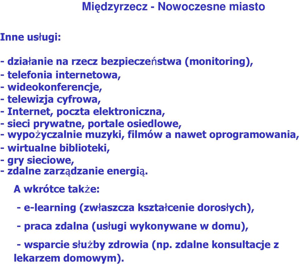 filmów a nawet oprogramowania, - wirtualne biblioteki, - gry sieciowe, - zdalne zarządzanie energią.