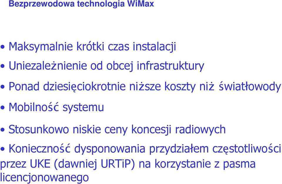 Mobilność systemu Stosunkowo niskie ceny koncesji radiowych Konieczność dysponowania