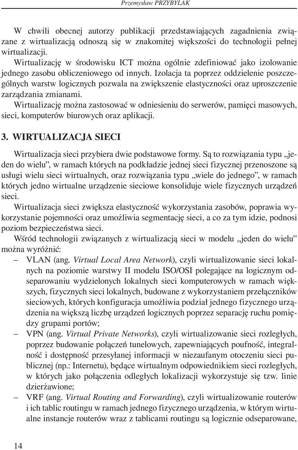 Izolacja ta poprzez oddzielenie poszczególnych warstw logicznych pozwala na zwiększenie elastyczności oraz uproszczenie zarządzania zmianami.