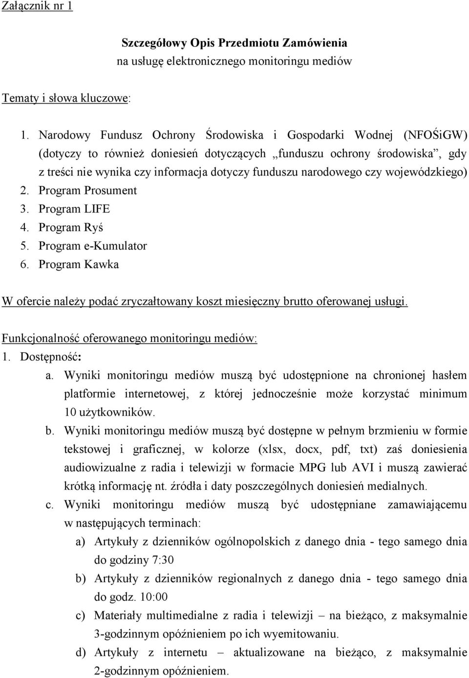 narodowego czy wojewódzkiego) 2. Program Prosument 3. Program LIFE 4. Program Ryś 5. Program e-kumulator 6.