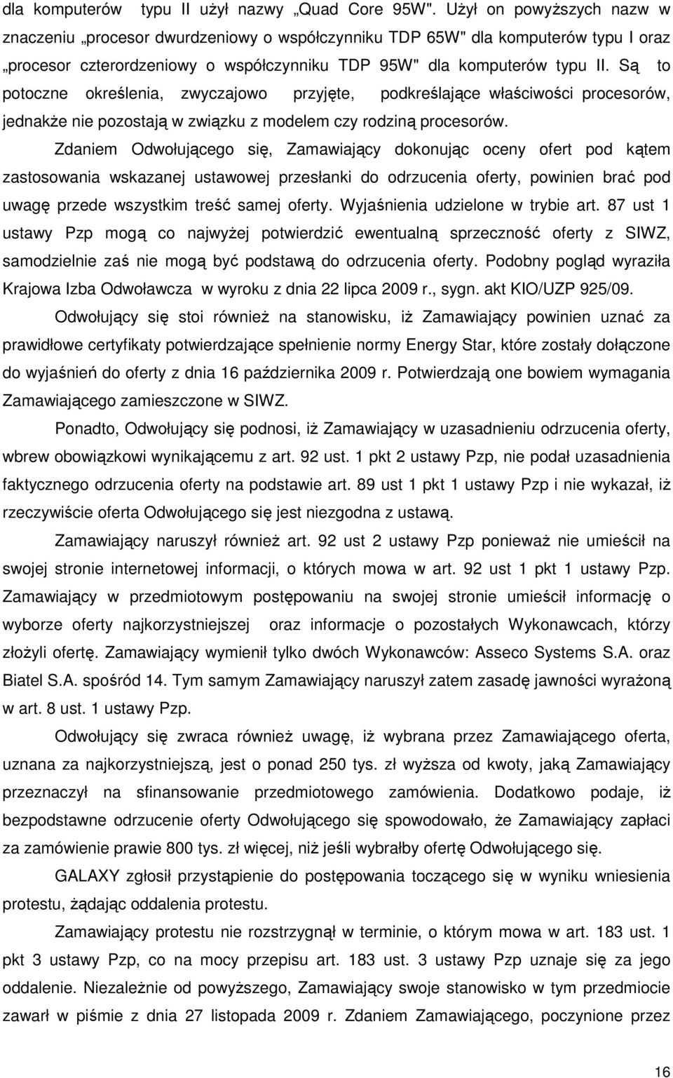 Są to potoczne określenia, zwyczajowo przyjęte, podkreślające właściwości procesorów, jednakŝe nie pozostają w związku z modelem czy rodziną procesorów.