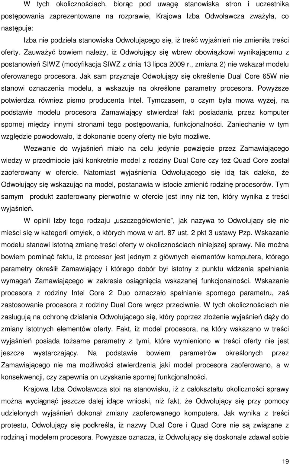 , zmiana 2) nie wskazał modelu oferowanego procesora. Jak sam przyznaje Odwołujący się określenie Dual Core 65W nie stanowi oznaczenia modelu, a wskazuje na określone parametry procesora.