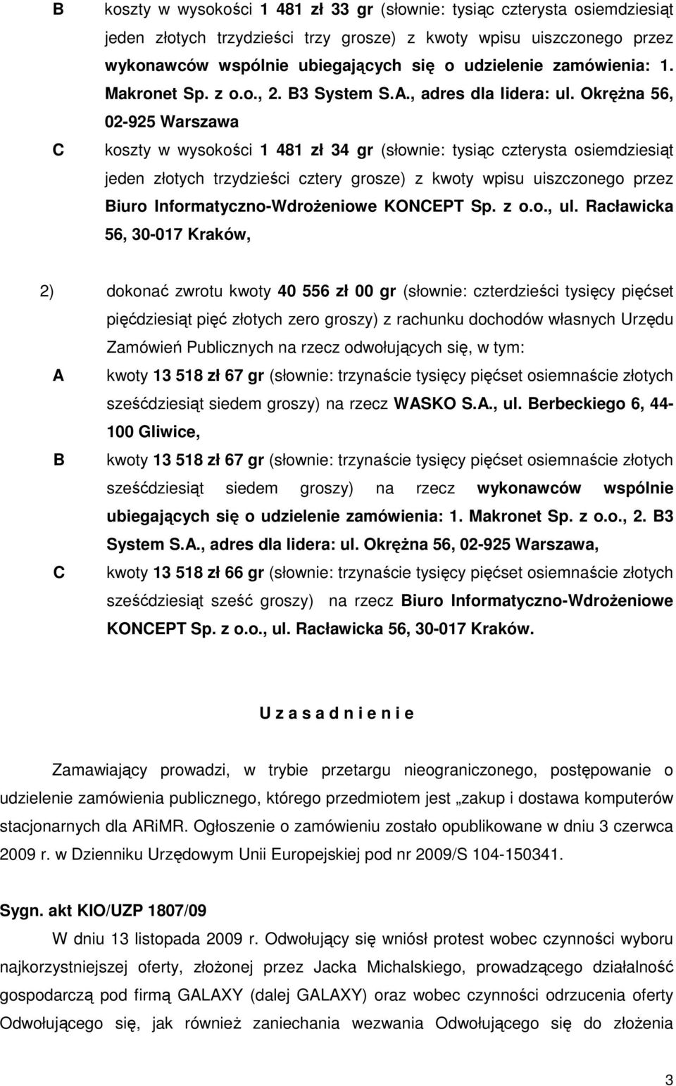 OkręŜna 56, 02-925 Warszawa koszty w wysokości 1 481 zł 34 gr (słownie: tysiąc czterysta osiemdziesiąt jeden złotych trzydzieści cztery grosze) z kwoty wpisu uiszczonego przez Biuro