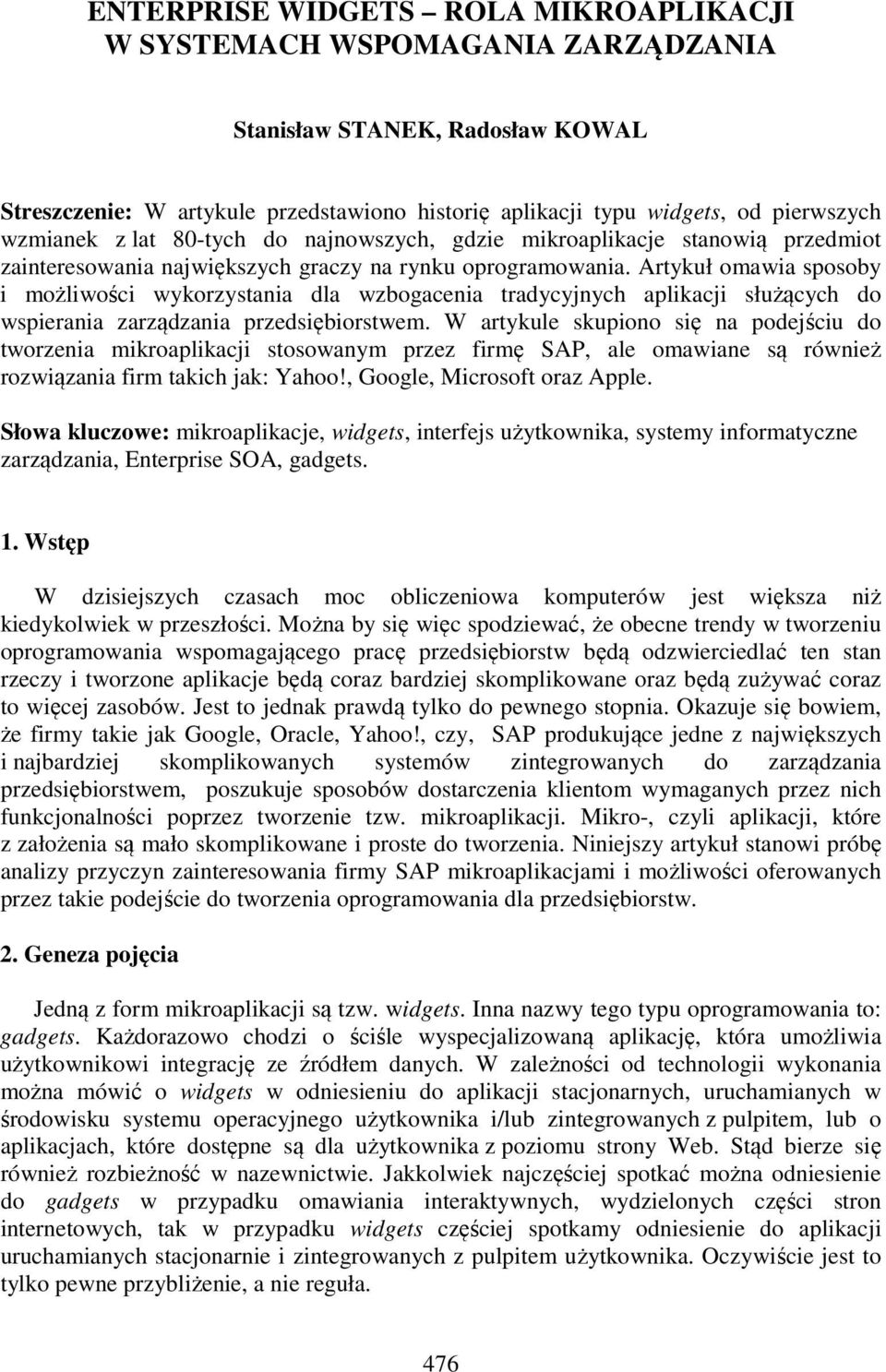 Artykuł omawia sposoby i możliwości wykorzystania dla wzbogacenia tradycyjnych aplikacji służących do wspierania zarządzania przedsiębiorstwem.